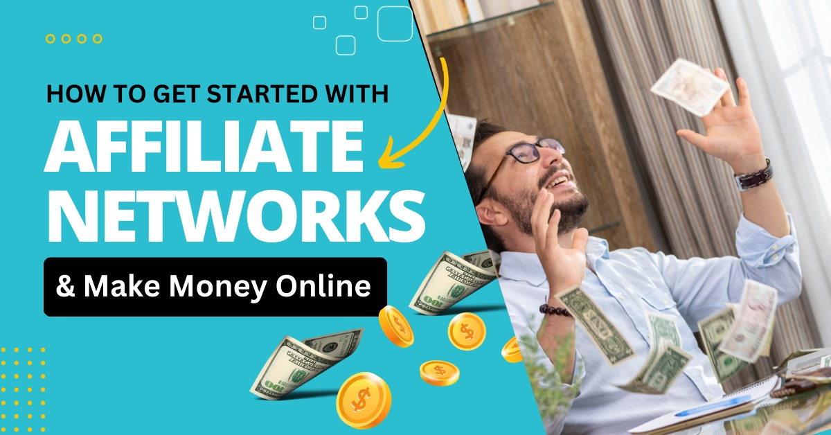 Getting started with affiliate networks to make money online.