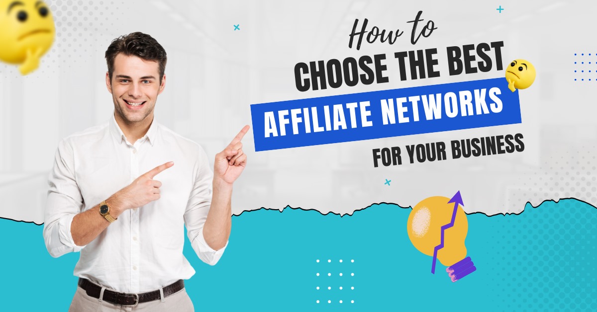 How to Choose the Best Affiliate Networks for Your Business - Guide and Tips